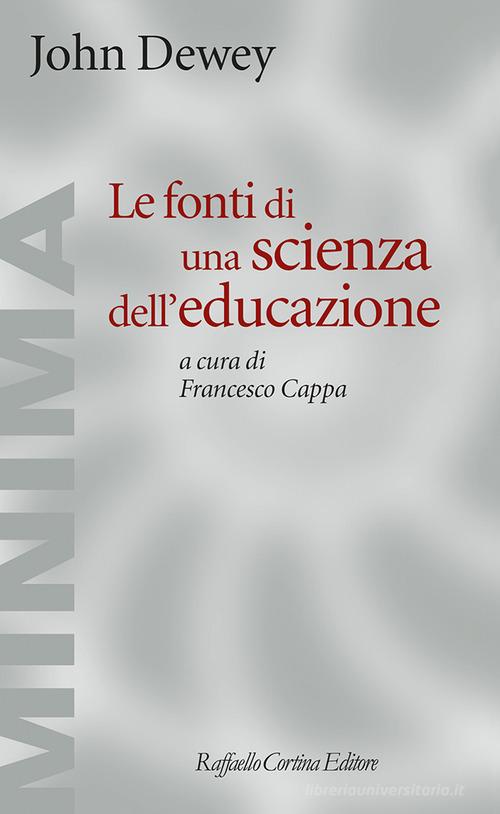 Le fonti di una scienza dell'educazione di John Dewey edito da Raffaello Cortina Editore