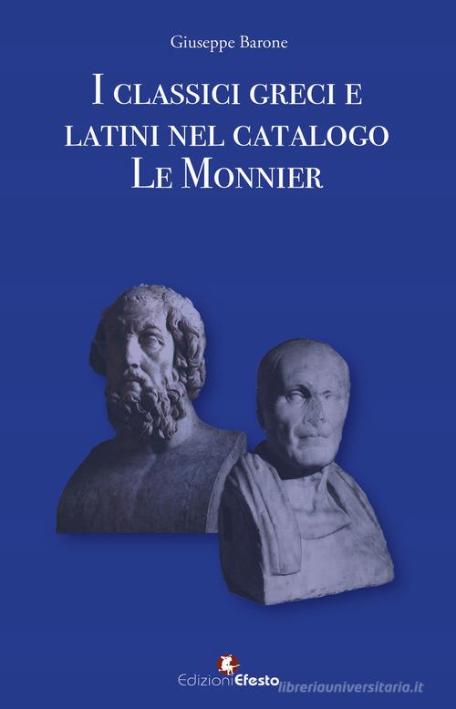 I classici greci e latini nel catalogo Le Monnier di Giuseppe Barone edito da Edizioni Efesto