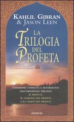 La trilogia del profeta: Il profeta-Il giardino del profeta-La morte del profeta di Kahlil Gibran, Jason Leen edito da Armenia