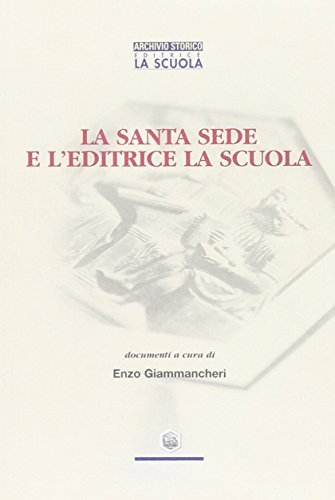 La Santa Sede e l'Editrice La Scuola di Enzo Giammancheri edito da La Scuola SEI