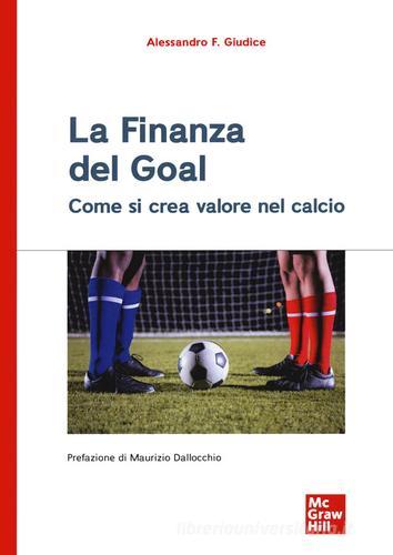 La finanza del goal. Come si crea valore nel calcio di Alessandro F. Giudice edito da McGraw-Hill Education