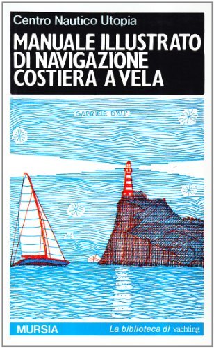 Manuale illustrato di navigazione costiera a vela edito da Ugo Mursia Editore