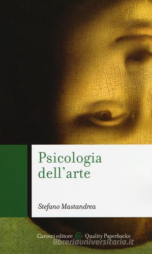 Psicologia dell'arte di Stefano Mastandrea edito da Carocci