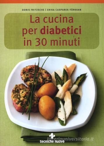 La cucina per diabetici in 30 minuti di Doris Fritzsche, Erika Casparek-Türkkan edito da Tecniche Nuove