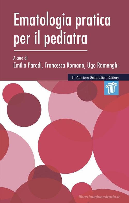 Ematologia pratica per il pediatra di Francesca Romano, Ugo Ramenghi, Emilia Parodi edito da Il Pensiero Scientifico