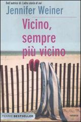 Vicino, sempre più vicino di Jennifer Weiner edito da Piemme