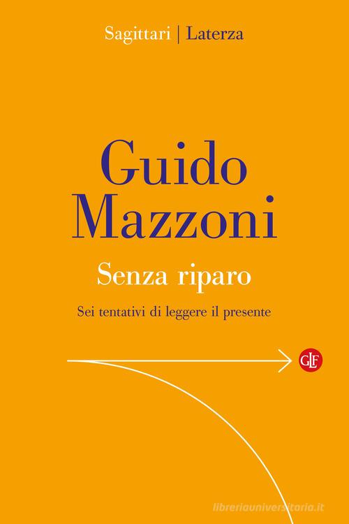 Senza riparo. Sei tentativi di leggere il presente di Guido Mazzoni edito da Laterza