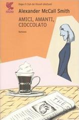 Amici, amanti, cioccolato di Alexander McCall Smith edito da Guanda
