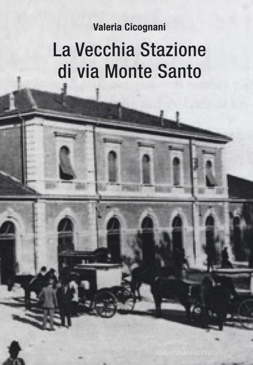 La vecchia stazione di via Monte Santo di Valeria Cicognani edito da Risguardi