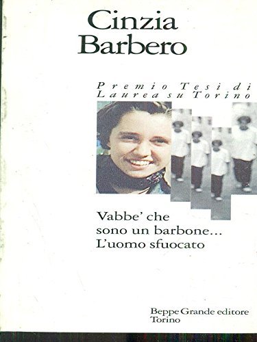 Vabbe' che sono un barbone... L'uomo sfuocato di Cinzia Barbero edito da Beppe Grande Editore