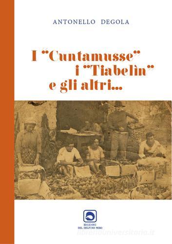 I cuntamusse, i tiabelin e gli altri... di Antonello Degola edito da Edizioni del Delfino Moro