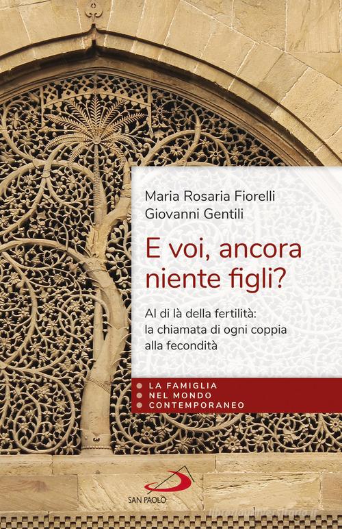 E voi, ancora niente figli? Al di là della fertilità: la fecondità di ogni coppia dono della fedeltà di Dio di Maria Rosaria Fiorelli, Giovanni Gentili edito da San Paolo Edizioni