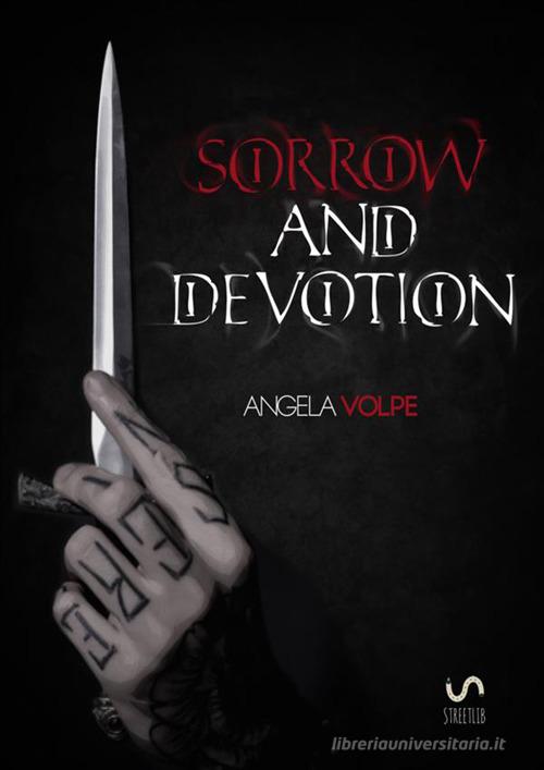 Sorrow and devotion di Angela Volpe edito da StreetLib