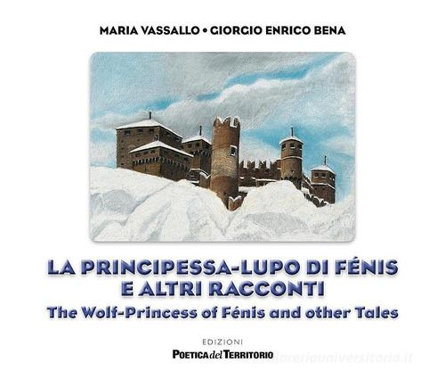 La principessa-lupo di Fénis e altri racconti-The wolf-princess of Fénis and other tales. Ediz. a spirale di Maria Vassallo edito da PdT