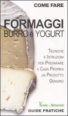 Formaggi, burro e yogurt di Marco Zulberti edito da Edizioni & Comunicazione