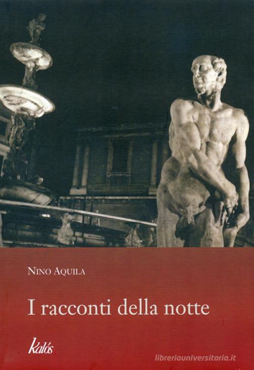 I racconti della notte di Nino Aquila edito da Edizioni d'arte Kalós
