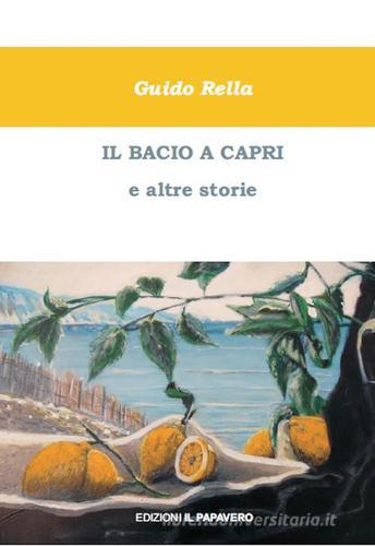 Il bacio a Capri e altre storie di Guido Rella edito da Edizioni Il Papavero