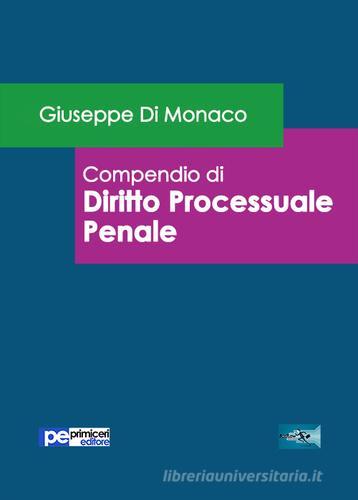 Compendio di diritto processuale penale di Giuseppe Di Monaco edito da Primiceri Editore