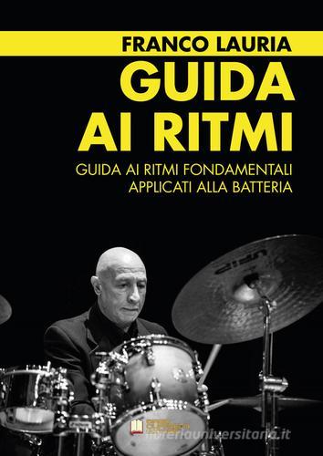 Guida ai ritmi fondamentali applicati alla batteria di Franco Lauria edito da Biagio Ciuffreda