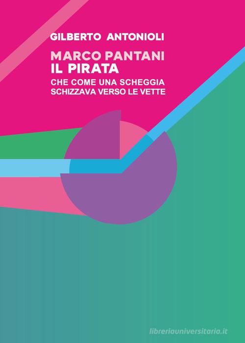Marco Pantani. Il pirata che come una scheggia schizzava verso le vette di Gilberto Antonioli edito da Youcanprint