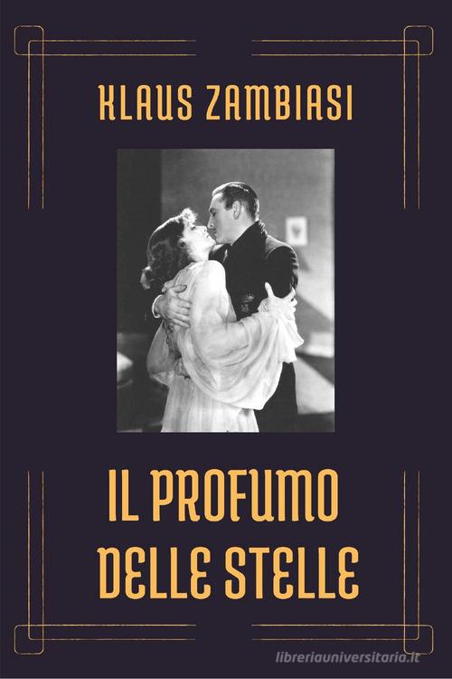 Libro Il profumo delle stelle di Klaus Zambiasi di Youcanprint