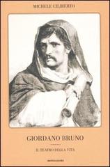 Giordano Bruno. Il teatro della vita di Michele Ciliberto edito da Mondadori