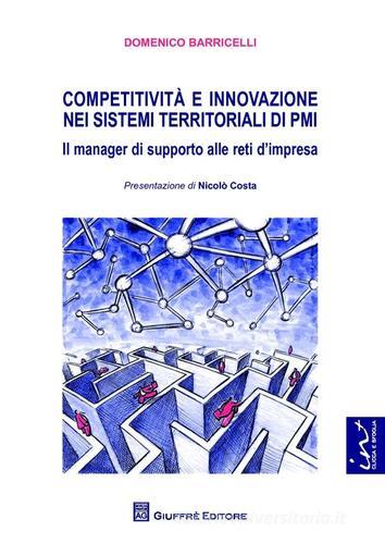 Competitività e innovazione nei sistemi territoriali di PMI. Il manager di supporto alle reti d'impresa di Domenico Barricelli edito da Giuffrè