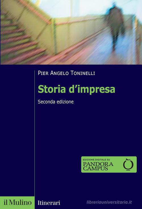 Storia d'impresa. Nuova ediz. di Pier Angelo Toninelli edito da Il Mulino