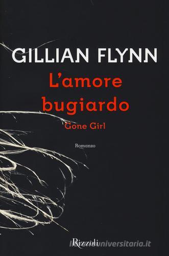 L' amore bugiardo. Gone girl di Gillian Flynn edito da Rizzoli