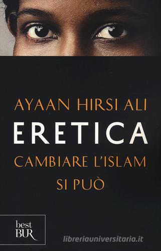 Eretica. Cambiare l'Islam si può di Ayaan Hirsi Ali edito da Rizzoli