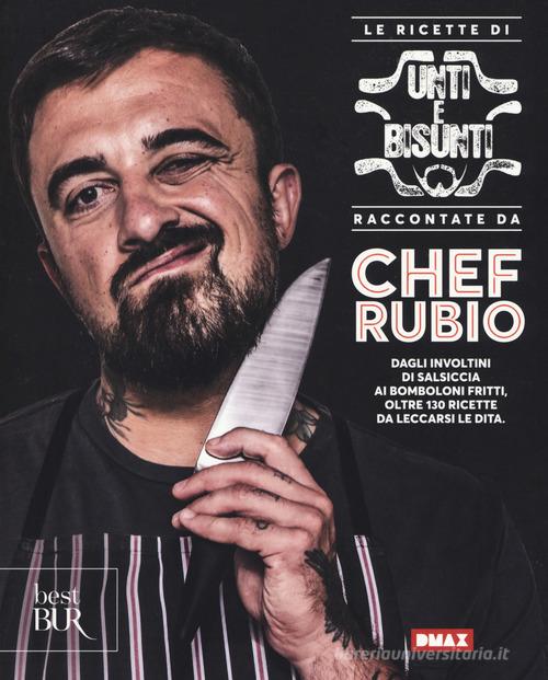 Le ricette di Unti e bisunti raccontate da Chef Rubio di Chef Rubio edito da Rizzoli