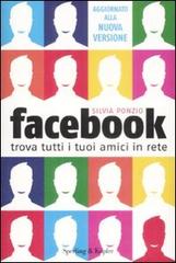 Facebook. Trova tutti i tuoi amici in Rete di Silvia Ponzio edito da Sperling & Kupfer