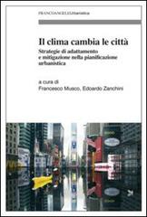 Il clima cambia le città. Strategie di adattamento e mitigazione nella pianificazione urbanistica edito da Franco Angeli