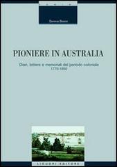 Pioniere in Australia. Diari, lettere e memoriali del periodo coloniale 1770-1850 di Serena Baiesi edito da Liguori