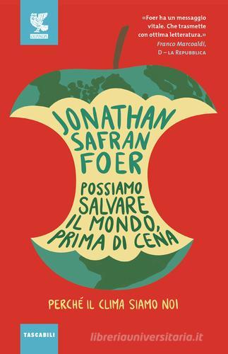 Possiamo salvare il mondo, prima di cena. Perché il clima siamo noi di Jonathan Safran Foer edito da Guanda