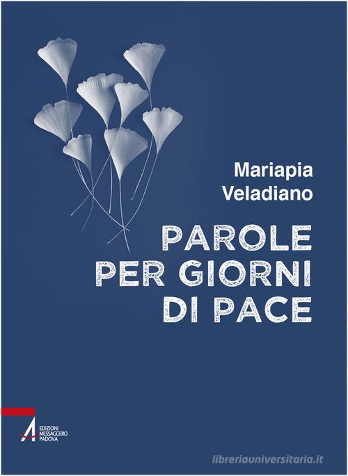 Parole per giorni di pace di Mariapia Veladiano edito da EMP - Edizioni Messaggero Padova
