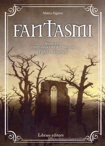 Fantasmi. storie vere tratte dalla vita del medium Fulvio Rendhell di  Mattia Pagnini - 9788831937238 in Angeli e spiriti