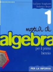 Motivi di algebra. Per la riforma. Con espansione online. Per le Scuole superiori vol.1 di Luciano Scaglianti, Federico Bruni edito da La Scuola