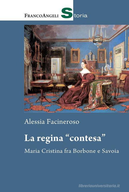 La regina «contesa». Maria Cristina fra Borbone e Savoia di Alessia Facineroso edito da Franco Angeli