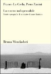 Lo stretto indispensabile. Storie e geografie di un tratto di mare limitato di Franco La Cecla, Piero Zanini edito da Mondadori Bruno