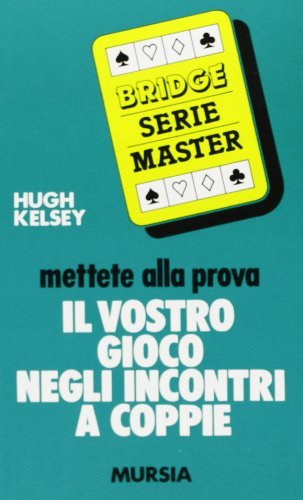 Mettete alla prova il vostro gioco negli incontri a coppie di Hugh W.  Kelsey: Bestseller in Bridge - 9788842507239