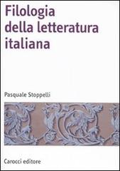 Filologia della letteratura Italiana di Pasquale Stoppelli edito da Carocci