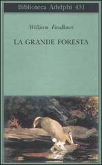 La grande foresta di William Faulkner edito da Adelphi