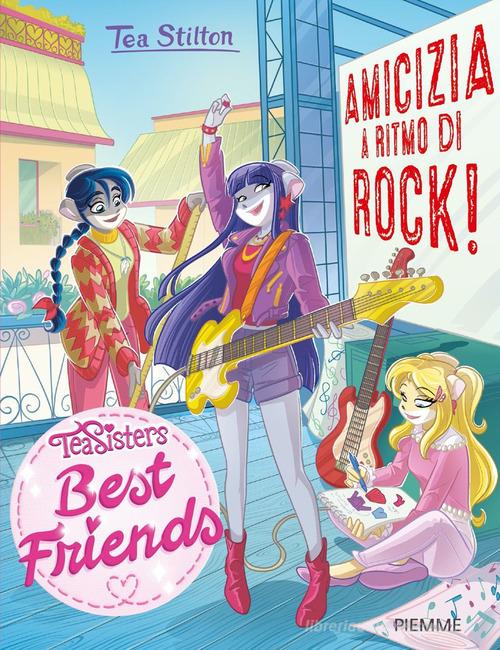 Amicizia a ritmo di rock! di Tea Stilton edito da Piemme