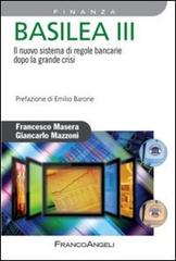 Basilea III. Il nuovo sistema di regole bancarie dopo la grande crisi di Francesco Masera, Giancarlo Mazzoni edito da Franco Angeli