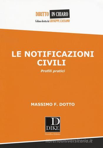 Le notificazioni civili. Profili pratici di Massimo F. Dotto edito da Dike Giuridica