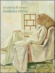 In attesa di niente. Barbara Pinna. Catalogo della mostra. Ediz. multilingue edito da Polistampa