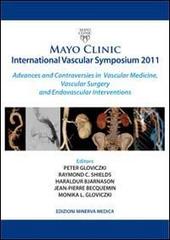 Mayo clinic international vascular symposium 2011. Advances and controversies in vascular medicine, vascular surgery and endovascular interventions edito da Minerva Medica