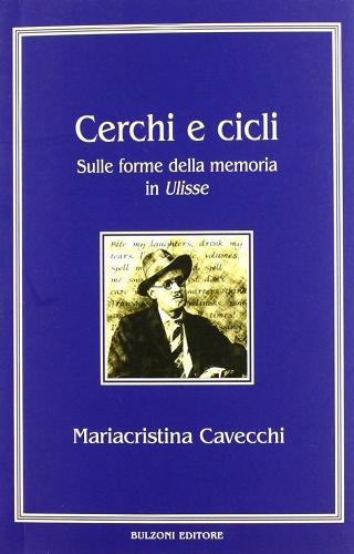 Cerchi e cicli. Sulle forme della memoria in «Ulisse» di Mariacristina Cavecchi edito da Bulzoni