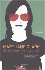 Detective per amore di Mary J. Clark edito da Corbaccio